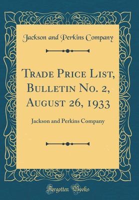 Trade Price List, Bulletin No. 2, August 26, 1933: Jackson and Perkins Company (Classic Reprint)