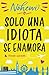 Solo una idiota se enamora by Nohewi