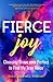 Fierce Joy: Choosing Brave over Perfect to Find My Inner Voice