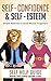 Self Confidence and Self Esteem: Simple methods to build Mental Toughness and Overcome your limiting beliefs & fears