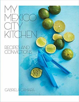 My Mexico City Kitchen: Recipes and Convictions (Kindle Edition)