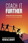 Coach It Further: Using the Art of Coaching to Improve School Leadership