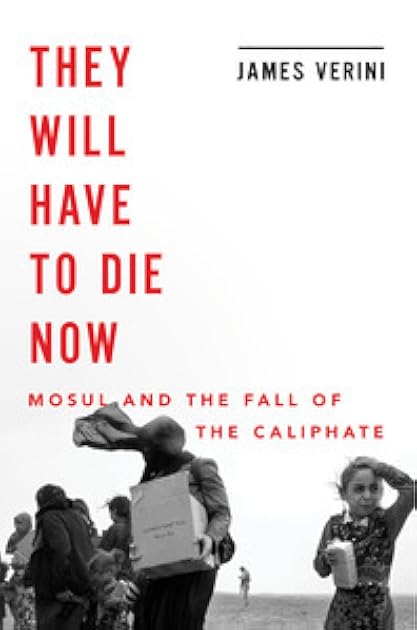 They Will Have to Die Now: Mosul and the Fall of the Caliphate