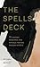 The Spells Deck: 78 Charms, Remedies, and Rituals for the Modern Mystic
