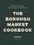 The Borough Market Cookbook: Recipes and stories from a year at the market