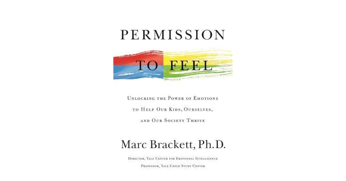Permission to Feel: Unlocking the Power of Emotions to Help Our Kids