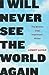 I Will Never See the World Again: The Memoir of an Imprisoned Writer