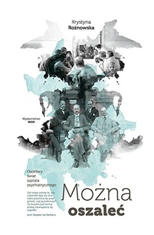 Można oszaleć. Osobliwy świat szpitala psychiatrycznego (Hardcover)