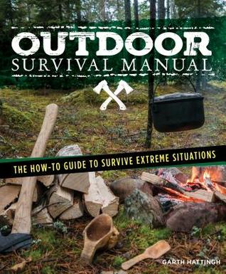 Extreme Outdoor Survival Manual: How to Survive Extreme Situations Anywhere in the World (Fox Chapel Publishing) Treat Injuries and Handle Emergencies, Accidents, Shipwrecks, Wildfires, and More