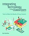 Integrating Technology in the Classroom: Tools to Meet the Needs of Every Student