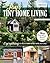 The Joy of Tiny House Living: Everything You Need to Know Before Taking the Plunge (Creative Homeowner) How-To Manual of Practical Considerations for Building, Owning & Living in a Tiny Home on Wheels