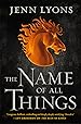 Book cover for The Name of All Things (A Chorus of Dragons #2)