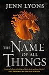 Book cover for The Name of All Things (A Chorus of Dragons #2)