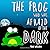 The Frog Who Was Afraid Of ...