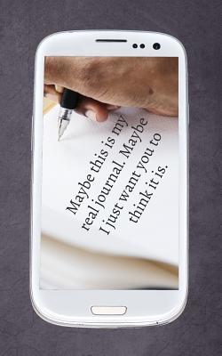 Maybe this is my real journal.: Maybe I just want you to think it is (So you found this diary and you just thought you'd read it?)