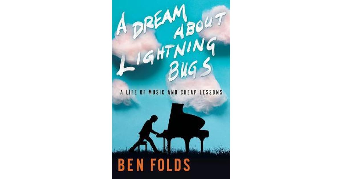 A Dream About Lightning Bugs A Life Of Music And Cheap Lessons By Ben Folds