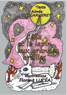 Célia Et Le Lapin Aux Grandes Oreilles (French Edition)