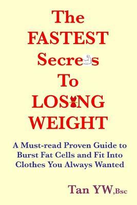 The FASTEST Secrets to LOSING WEIGHT: A Must-read Proven Guide to Burst Fat Cells and Fit Into Clothes You Always Wanted