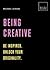 Being Creative: Be inspired. Unlock your originality: 20 thought-provoking lessons (BUILD+BECOME)