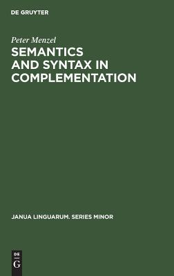 Semantics and Syntax in Complementation (Janua Linguarum. Series Minor, 176)