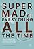 Super Mad at Everything All...