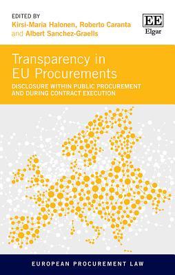 Transparency in EU Procurements: Disclosure Within Public Procurement and During Contract Execution (European Procurement Law series)