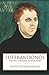 Luterándonos: Vida, obra y consecuencias de un fraile alemán (Spanish Edition)
