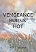Vengeance Burns Hot