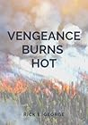 Vengeance Burns Hot by Rick E. George