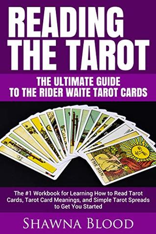 Reading the Tarot – The Ultimate Guide to the Rider Waite Tarot Cards: The #1 Workbook for Learning How to Read Tarot Cards, Tarot Card Meanings, and Simple Tarot Spreads to Get You Started (Kindle Edition)