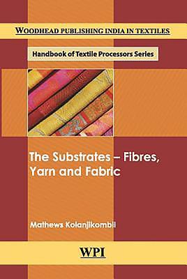The Substrates – Fibres, Yarn and Fabric (Woodhead Publishing India in Textiles)