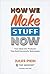 How We Make Stuff Now by Jules Pieri
