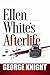 Ellen White's Afterlife by George R. Knight