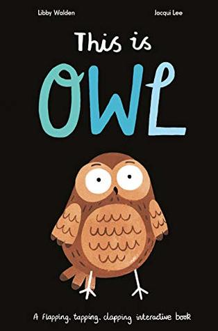This is Owl: A Flapping, Tapping, Clapping Interactive Book (Hardcover)