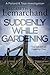 Suddenly While Gardening (Pollard & Toye Investigations Book 10)