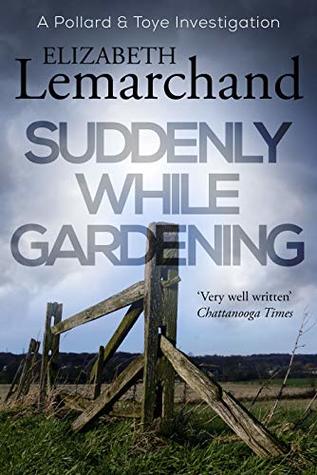 Suddenly While Gardening (Pollard & Toye Investigations Book 10)