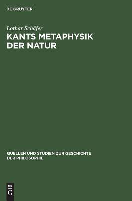 Kants Metaphysik der Natur (Quellen und Studien zur Geschichte der Philosophie, 9) (German Edition)