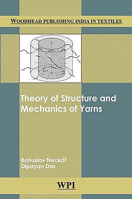 Theory of Structure and Mechanics of Yarns (Woodhead Publishing India in Textiles)