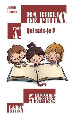 Ma Biblio de philo - Tome 4: Qui suis-je? (French Edition)
