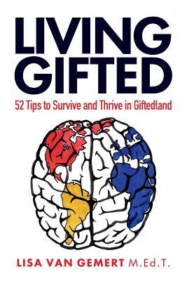Living Gifted: 52 Tips To Survive and Thrive in Giftedland (Paperback)