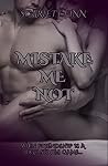 Mistake Me Not
