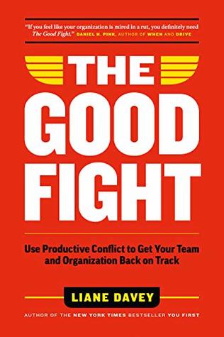 The Good Fight: Use Productive Conflict to Get Your Team and Organization Back on Track (Hardcover)