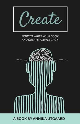 Create: How to Write Your Book and Create Your Legacy
