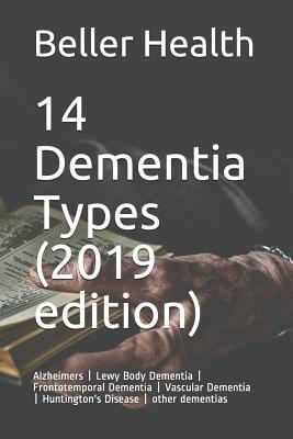 14 Dementia Types (2019 edition): Alzheimers | Lewy Body Dementia | Frontotemporal Dementia | Vascular Dementia | Huntington's Disease | other dementias (Dementia Collections)
