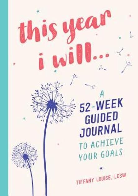 This Year I Will...: A 52-Week Guided Journal to Achieve Your Goals (A Year of Reflections Journal)