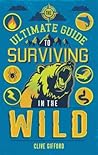 The Ultimate Guide to Surviving in the Wild
