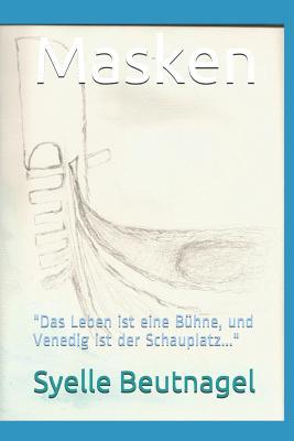 Masken: "das Leben Ist Eine Bühne, Und Venedig Ist Der Schauplatz..." (German Edition)