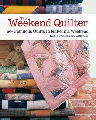 The Weekend Quilter: 25+ Fabulous Quilts to Make in a Weekend (Paperback)