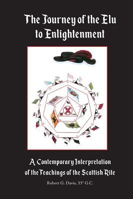 The Journey of the Elu to Enlightenment: A Contemporary Interpretation of the Teachings of the Scottish Rite