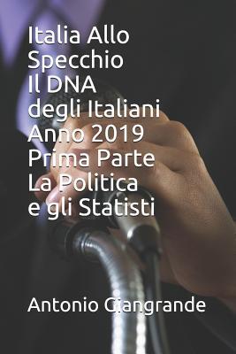 Italia Allo Specchio Il DNA degli Italiani Anno 2019 Prima Parte La Politica e gli Statisti